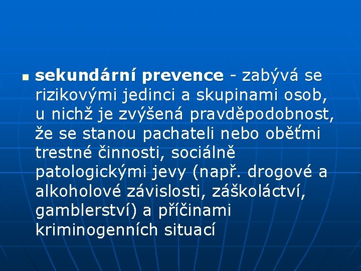 n sekundární prevence - zabývá se rizikovými jedinci a skupinami osob, u nichž je