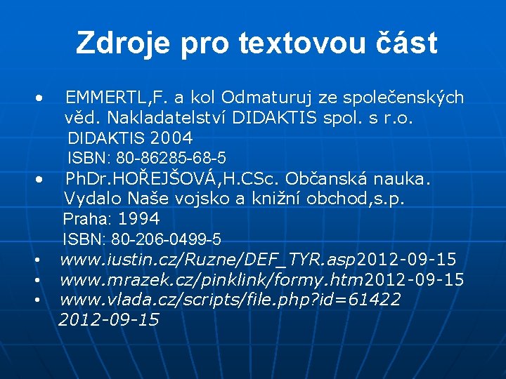 Zdroje pro textovou část • EMMERTL, F. a kol Odmaturuj ze společenských věd. Nakladatelství