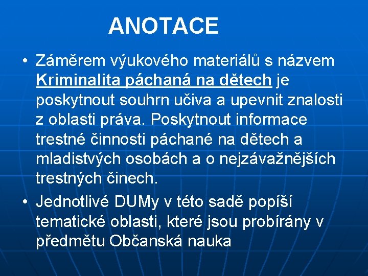 ANOTACE • Záměrem výukového materiálů s názvem Kriminalita páchaná na dětech je poskytnout souhrn