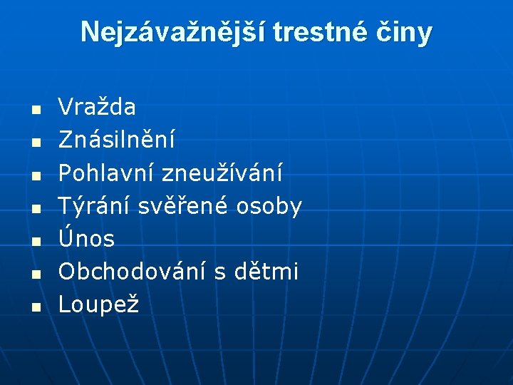 Nejzávažnější trestné činy n n n n Vražda Znásilnění Pohlavní zneužívání Týrání svěřené osoby