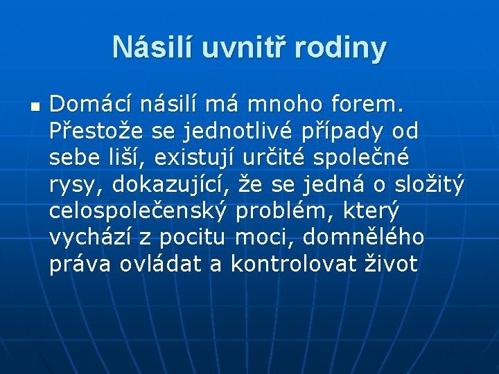 Násilí uvnitř rodiny n Domácí násilí má mnoho forem. Přestože se jednotlivé případy od