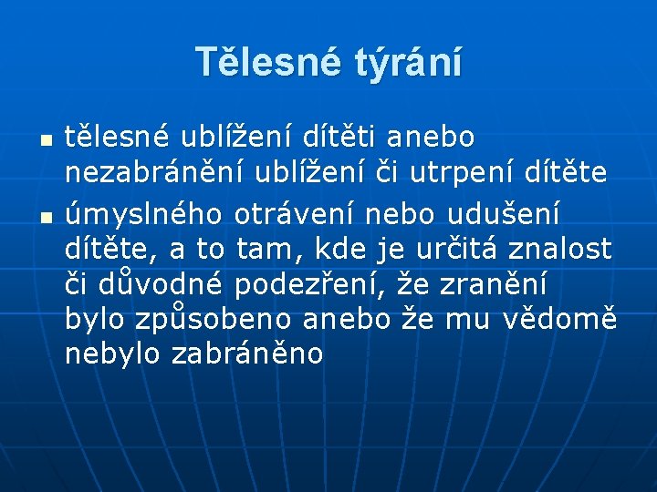 Tělesné týrání n n tělesné ublížení dítěti anebo nezabránění ublížení či utrpení dítěte úmyslného