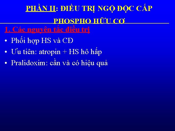 PHẦN II: ĐIỀU TRỊ NGỘ ĐỘC CẤP PHOSPHO HỮU CƠ 1. Các nguyên tắc