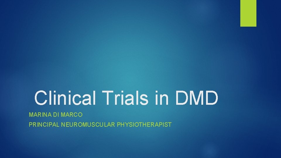 Clinical Trials in DMD MARINA DI MARCO PRINCIPAL NEUROMUSCULAR PHYSIOTHERAPIST 
