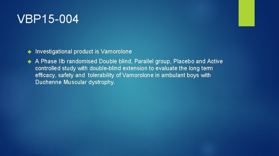 VBP 15 -004 Investigational product is Vamorolone A Phase IIb randomised Double blind, Parallel