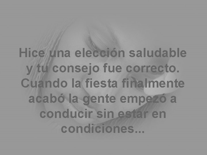 Hice una elección saludable y tu consejo fue correcto. Cuando la fiesta finalmente acabó