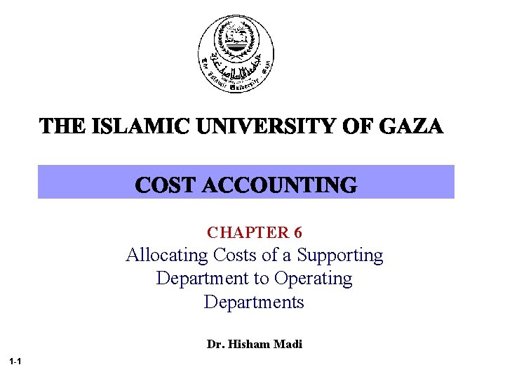 CHAPTER 6 Allocating Costs of a Supporting Department to Operating Departments Dr. Hisham Madi CHAPTER 6 Allocating Costs of a Supporting Department to Operating Departments Dr. Hisham Madi