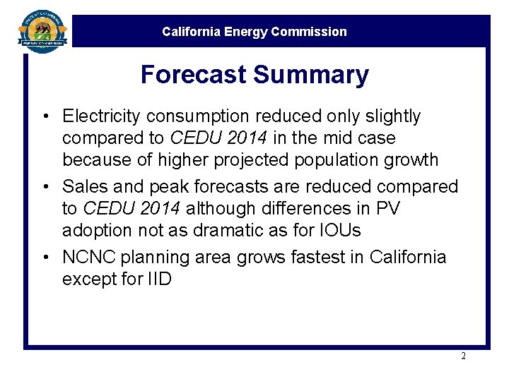 California Energy Commission Forecast Summary • Electricity consumption reduced only slightly compared to CEDU