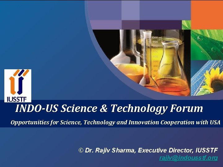 INDO-US Science & Technology Forum Opportunities for Science, Technology and Innovation Cooperation with USA