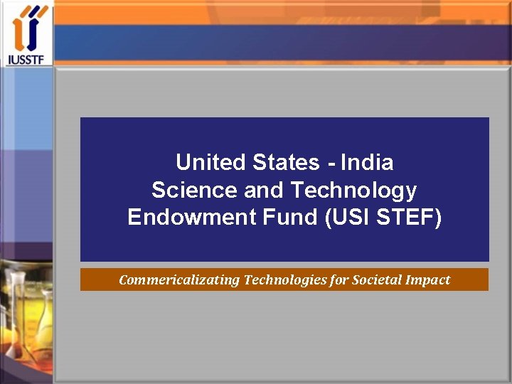 United States - India Science and Technology Endowment Fund (USI STEF) Commericalizating Technologies for