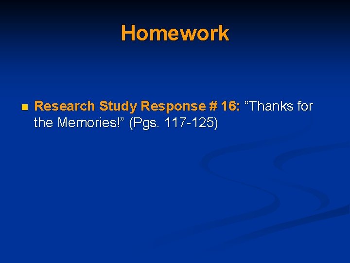 Homework n Research Study Response # 16: “Thanks for the Memories!” (Pgs. 117 -125)