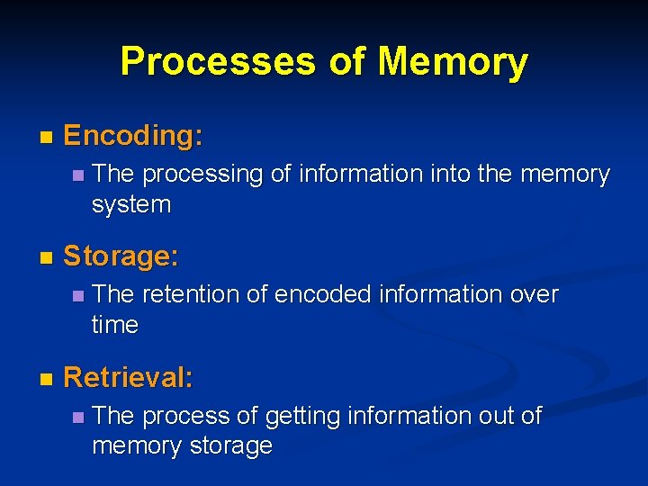 Processes of Memory n Encoding: n n Storage: n n The processing of information