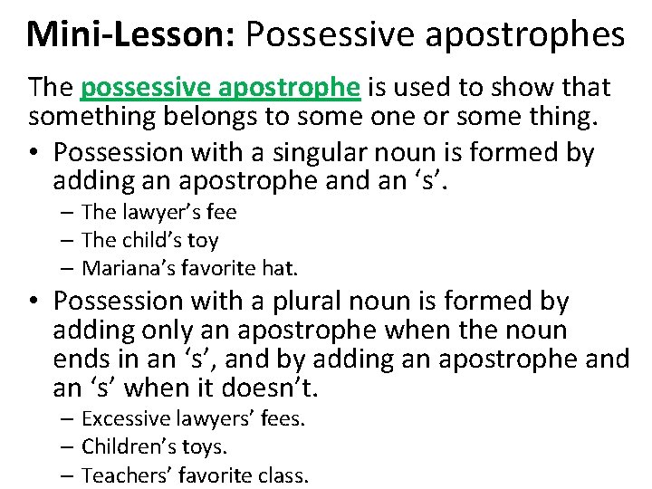 Mini-Lesson: Possessive apostrophes The possessive apostrophe is used to show that something belongs to