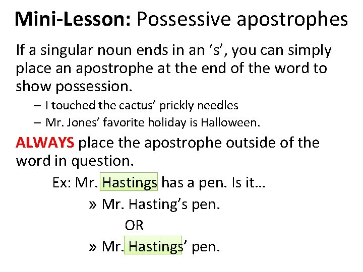 Mini-Lesson: Possessive apostrophes If a singular noun ends in an ‘s’, you can simply