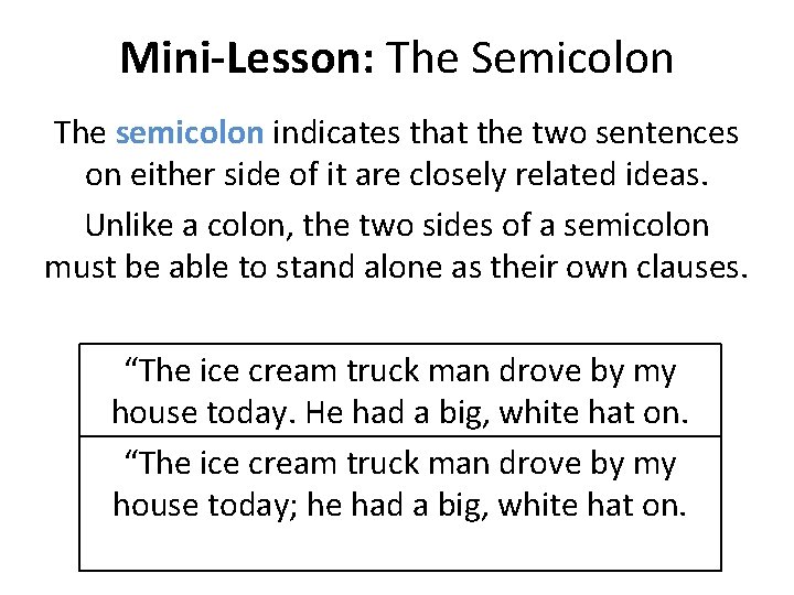 Mini-Lesson: The Semicolon The semicolon indicates that the two sentences on either side of