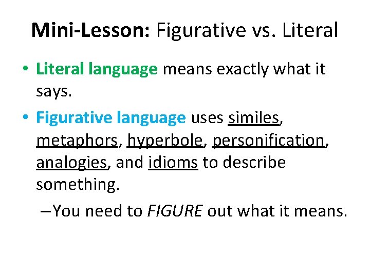 Mini-Lesson: Figurative vs. Literal • Literal language means exactly what it says. • Figurative