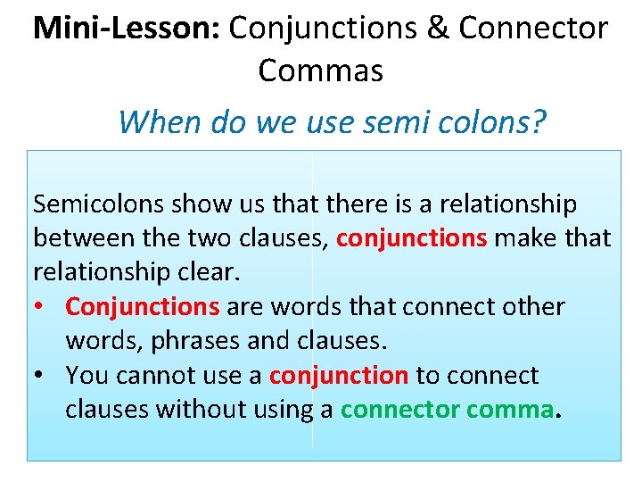 Mini-Lesson: Conjunctions & Connector Commas When do we use semi colons? Semicolons show us