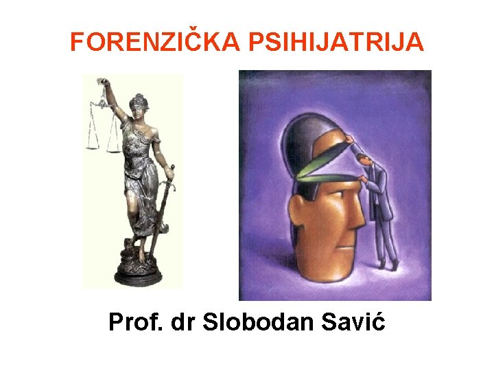 FORENZIČKA PSIHIJATRIJA Prof. dr Slobodan Savić 