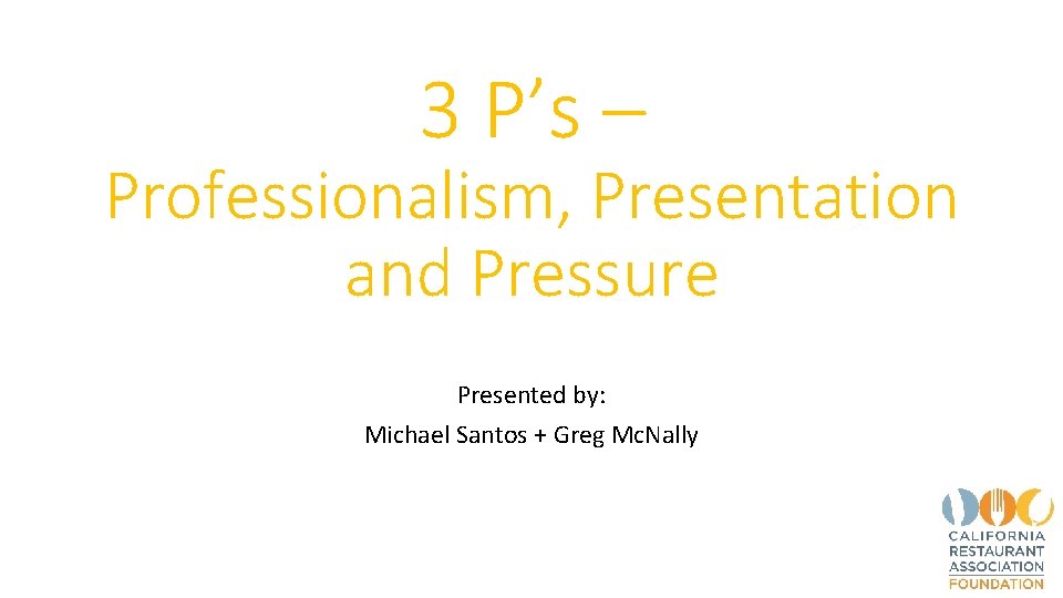 3 P’s – Professionalism, Presentation and Pressure Presented by: Michael Santos + Greg Mc.