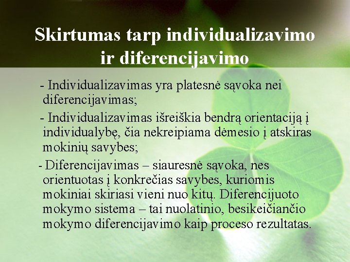 Skirtumas tarp individualizavimo ir diferencijavimo - Individualizavimas yra platesnė sąvoka nei diferencijavimas; - Individualizavimas