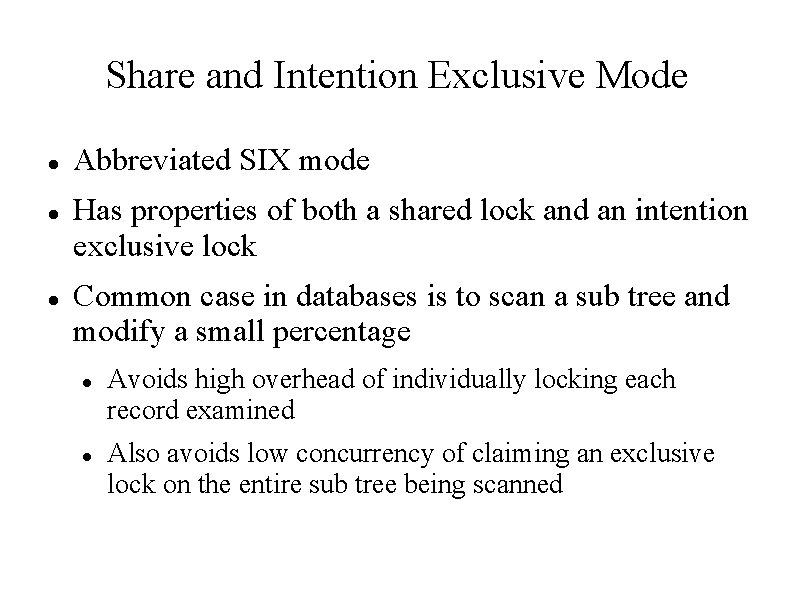 Share and Intention Exclusive Mode Abbreviated SIX mode Has properties of both a shared