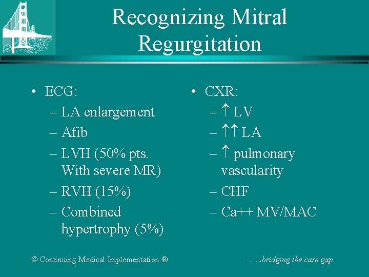 Recognizing Mitral Regurgitation • ECG: – LA enlargement – Afib – LVH (50% pts.