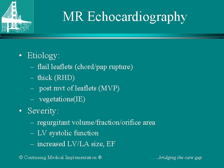 MR Echocardiography • Etiology: – – flail leaflets (chord/pap rupture) thick (RHD) post mvt