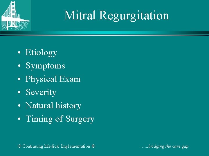 Mitral Regurgitation • • • Etiology Symptoms Physical Exam Severity Natural history Timing of