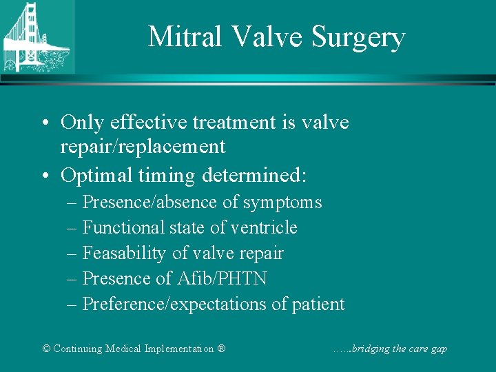 Mitral Valve Surgery • Only effective treatment is valve repair/replacement • Optimal timing determined: