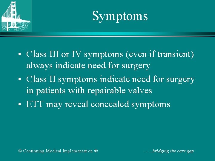 Symptoms • Class III or IV symptoms (even if transient) always indicate need for