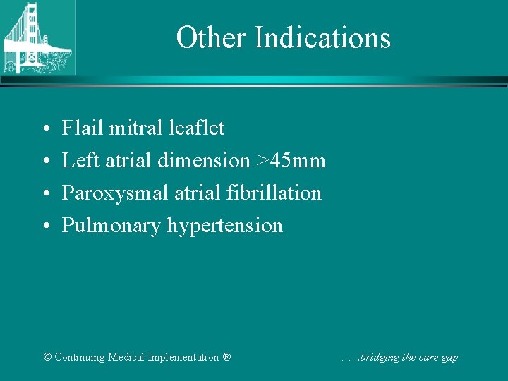 Other Indications • • Flail mitral leaflet Left atrial dimension >45 mm Paroxysmal atrial