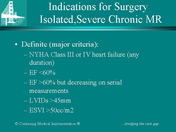 Indications for Surgery Isolated, Severe Chronic MR • Definite (major criteria): – NYHA Class