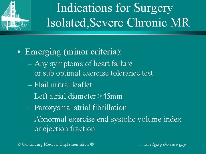 Indications for Surgery Isolated, Severe Chronic MR • Emerging (minor criteria): – Any symptoms