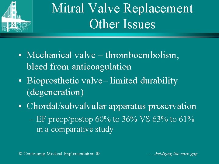 Mitral Valve Replacement Other Issues • Mechanical valve – thromboembolism, bleed from anticoagulation •