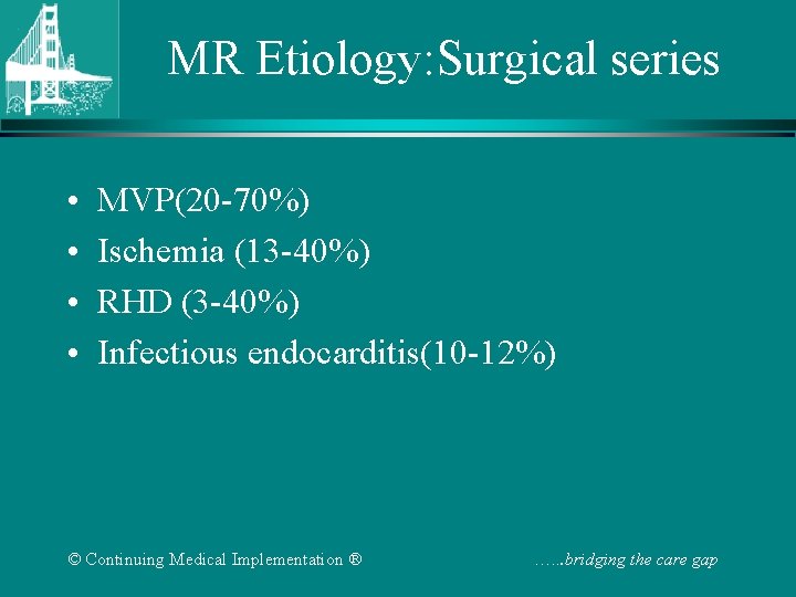 MR Etiology: Surgical series • • MVP(20 -70%) Ischemia (13 -40%) RHD (3 -40%)