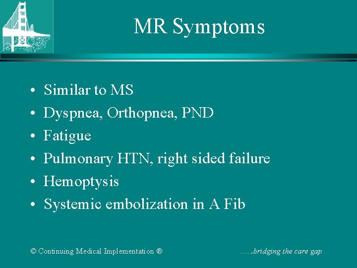 MR Symptoms • • • Similar to MS Dyspnea, Orthopnea, PND Fatigue Pulmonary HTN,