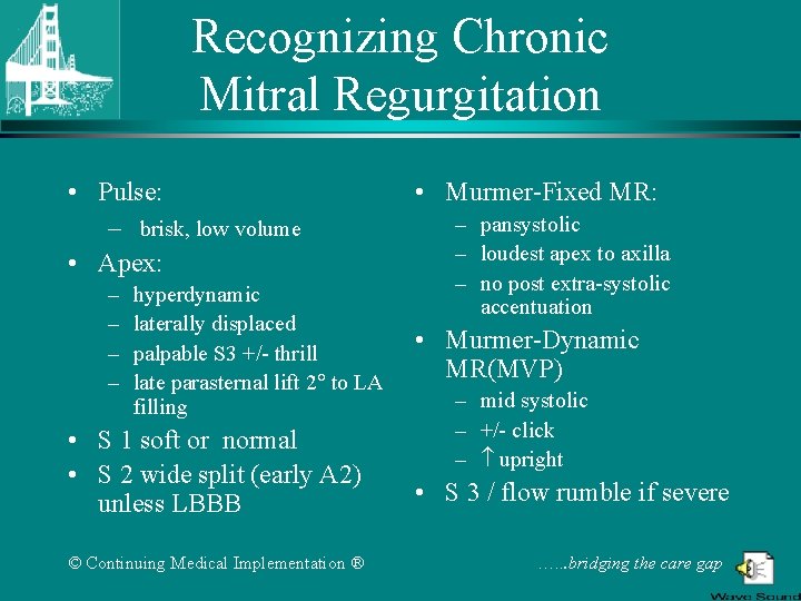 Recognizing Chronic Mitral Regurgitation • Pulse: – brisk, low volume • Apex: – –