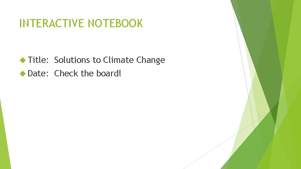 INTERACTIVE NOTEBOOK Title: Solutions to Climate Change Date: Check the board! 