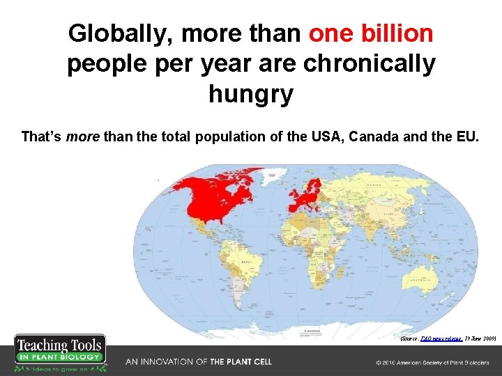 Globally, more than one billion people per year are chronically hungry That’s more than Globally, more than one billion people per year are chronically hungry That’s more than