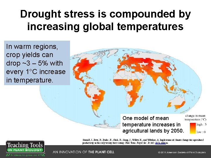 Drought stress is compounded by increasing global temperatures In warm regions, crop yields can Drought stress is compounded by increasing global temperatures In warm regions, crop yields can