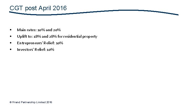 CGT post April 2016 • Main rates: 10% and 20% • Uplift to: 18%