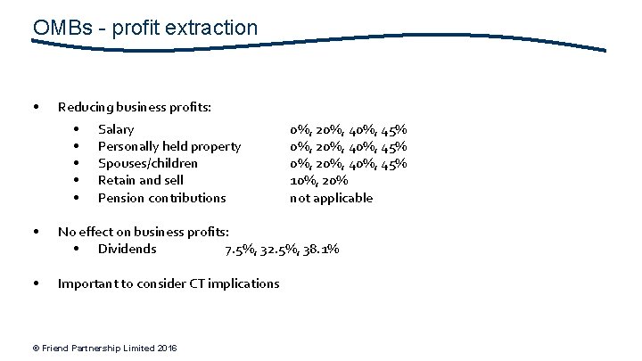 OMBs - profit extraction • Reducing business profits: • • • Salary Personally held