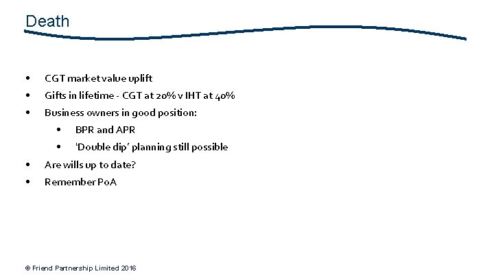 Death • CGT market value uplift • Gifts in lifetime - CGT at 20%