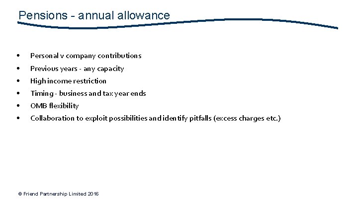 Pensions - annual allowance • Personal v company contributions • Previous years - any