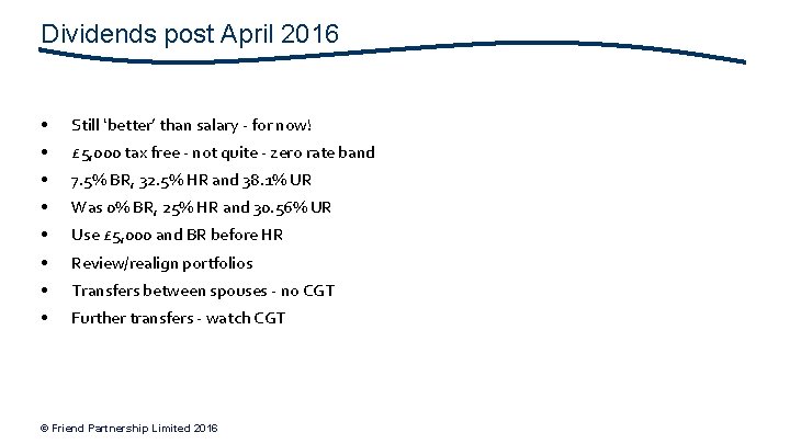 Dividends post April 2016 • Still ‘better’ than salary - for now! • £