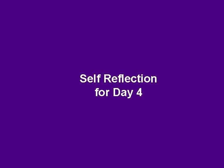 Self Reflection for Day 4 