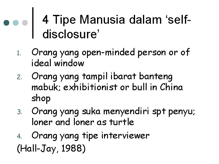 4 Tipe Manusia dalam ‘selfdisclosure’ Orang yang open-minded person or of ideal window 2.