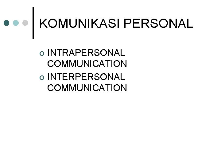 KOMUNIKASI PERSONAL INTRAPERSONAL COMMUNICATION ¢ INTERPERSONAL COMMUNICATION ¢ 