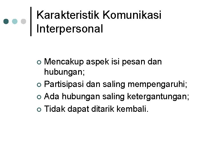 Karakteristik Komunikasi Interpersonal Mencakup aspek isi pesan dan hubungan; ¢ Partisipasi dan saling mempengaruhi;