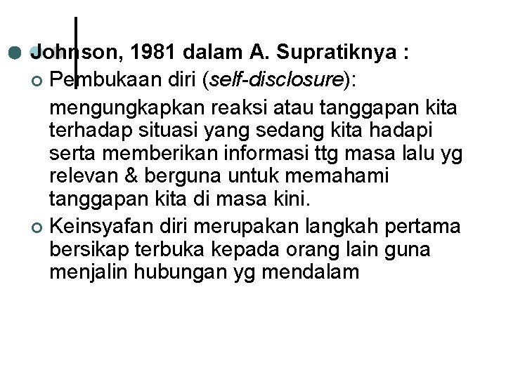 Johnson, 1981 dalam A. Supratiknya : ¢ Pembukaan diri (self-disclosure): mengungkapkan reaksi atau tanggapan